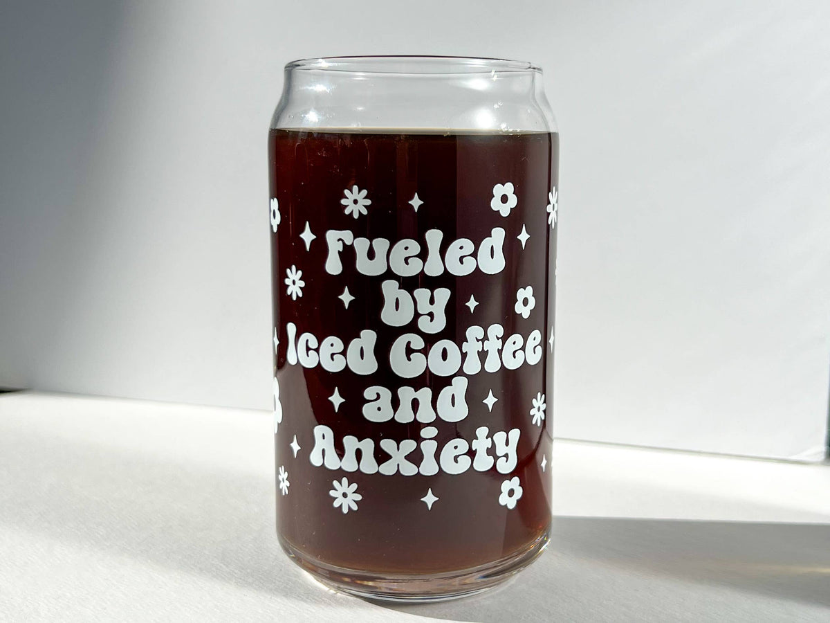Fueled by Iced Coffee and Anxiety cup glass can 16 oz