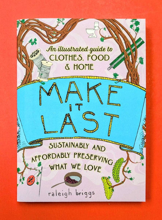 Microcosm Publishing & Distribution - Make It Last: Sustainably & Affordably Preserving (2nd Ed)