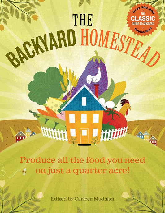 The Backyard Homestead: Produce all the food you need