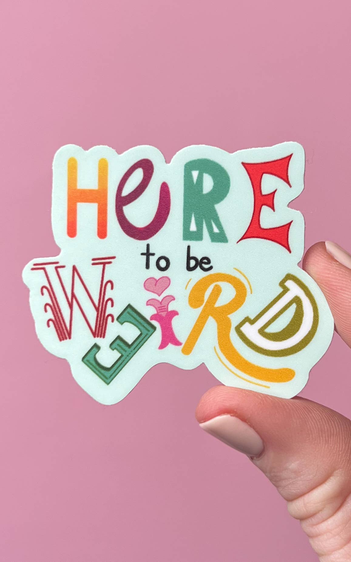 Here to be weird sticker