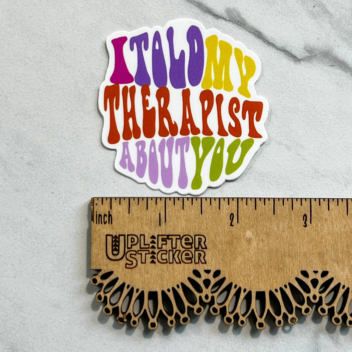 I told my therapist about you sticker