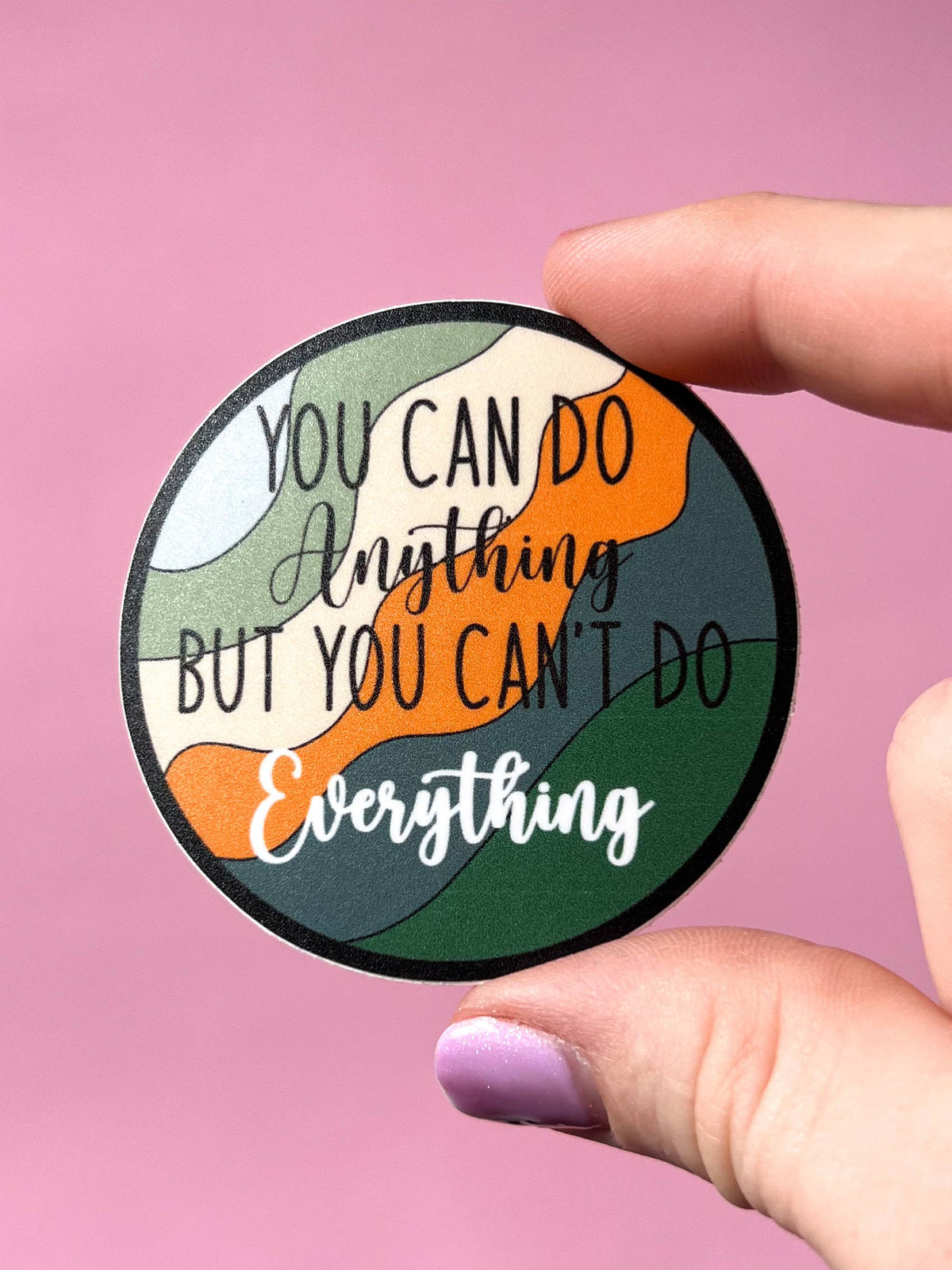 You can do anything but you can't do everything sticker