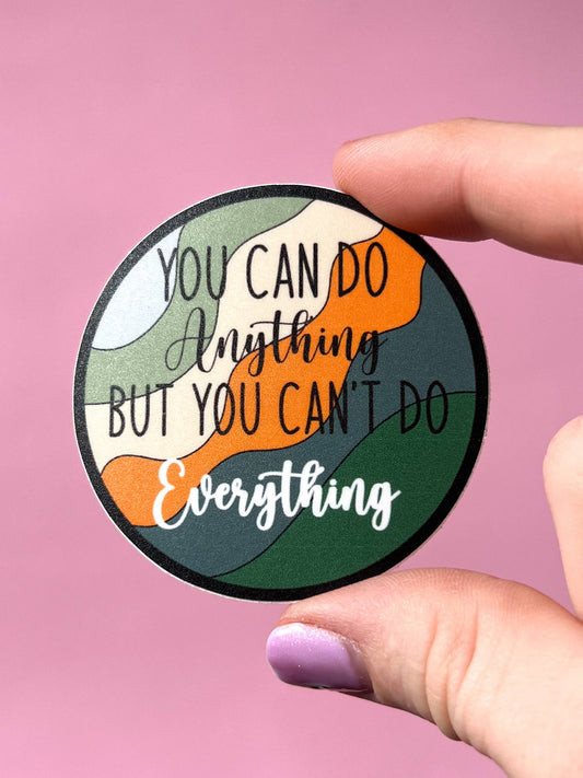 You can do anything but you can't do everything sticker