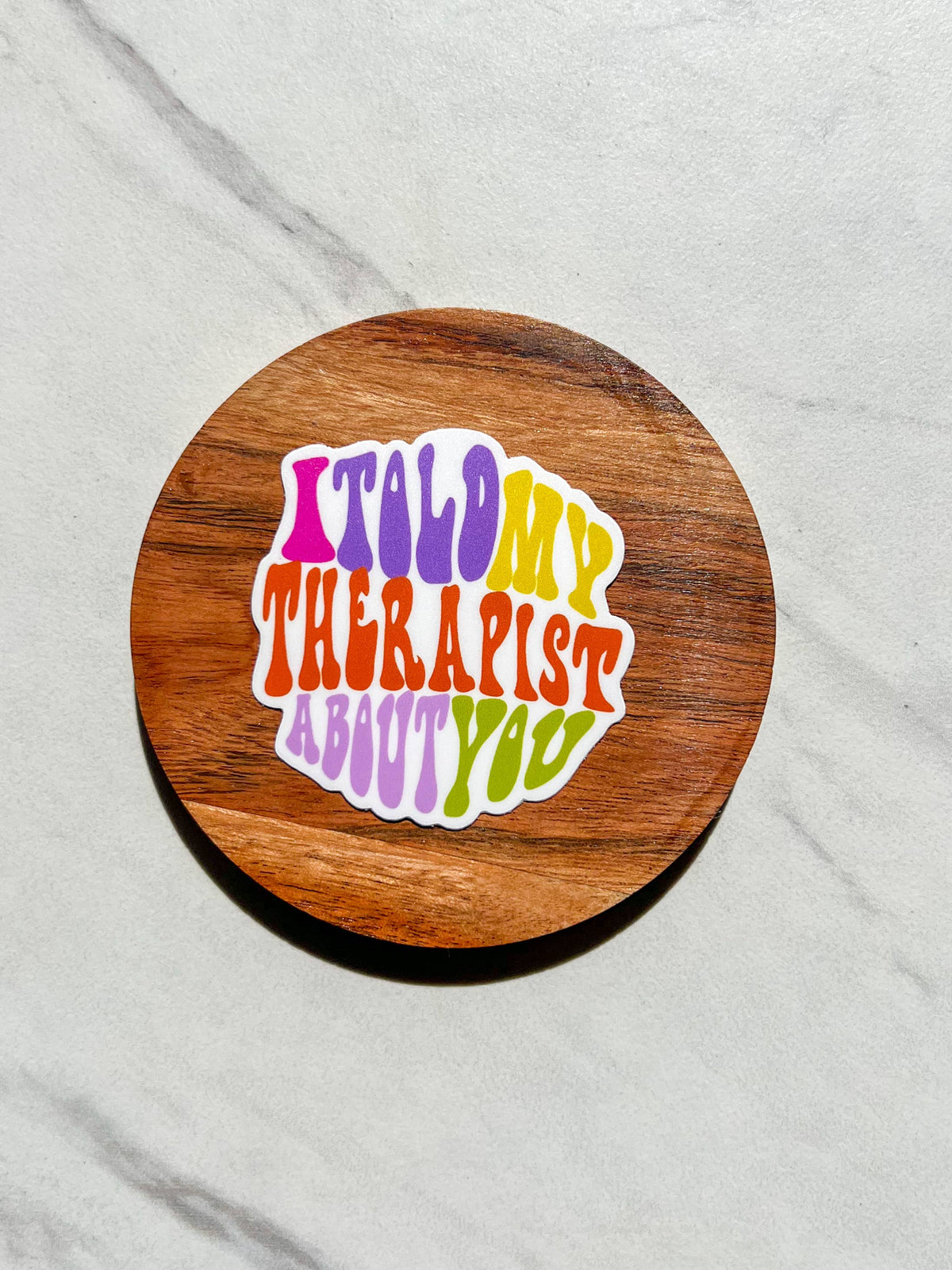I told my therapist about you sticker