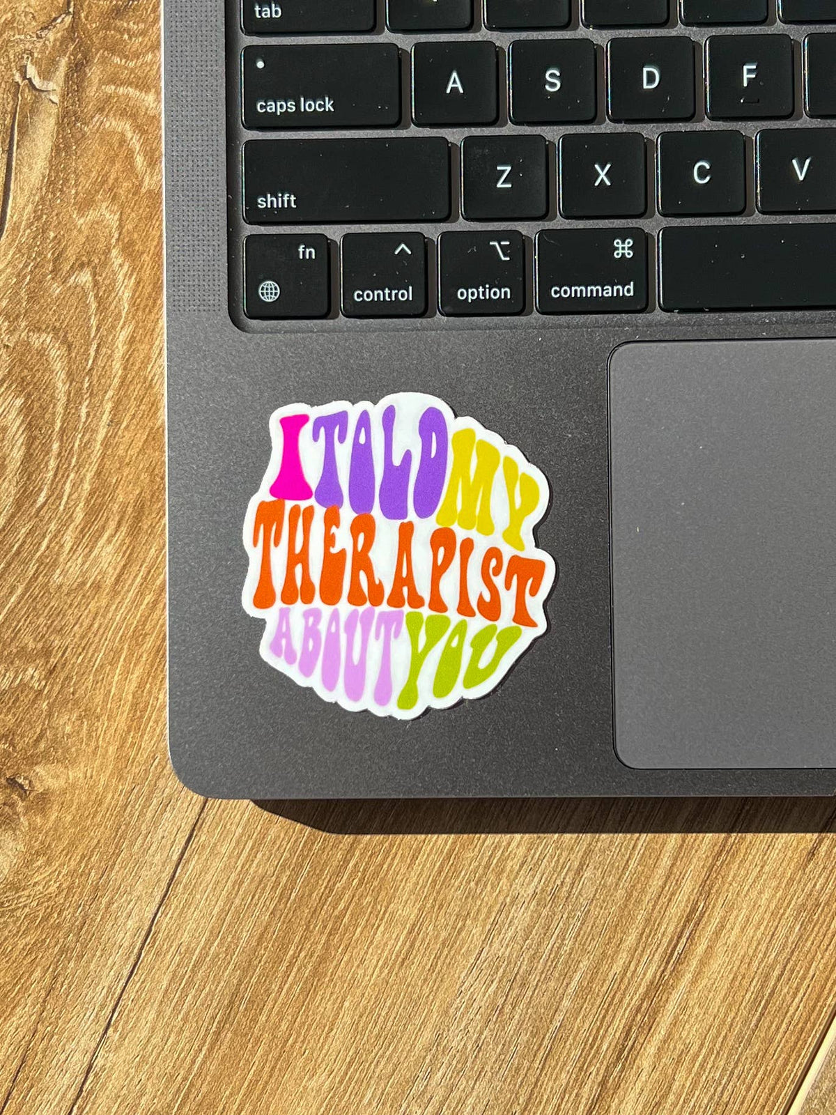 I told my therapist about you sticker