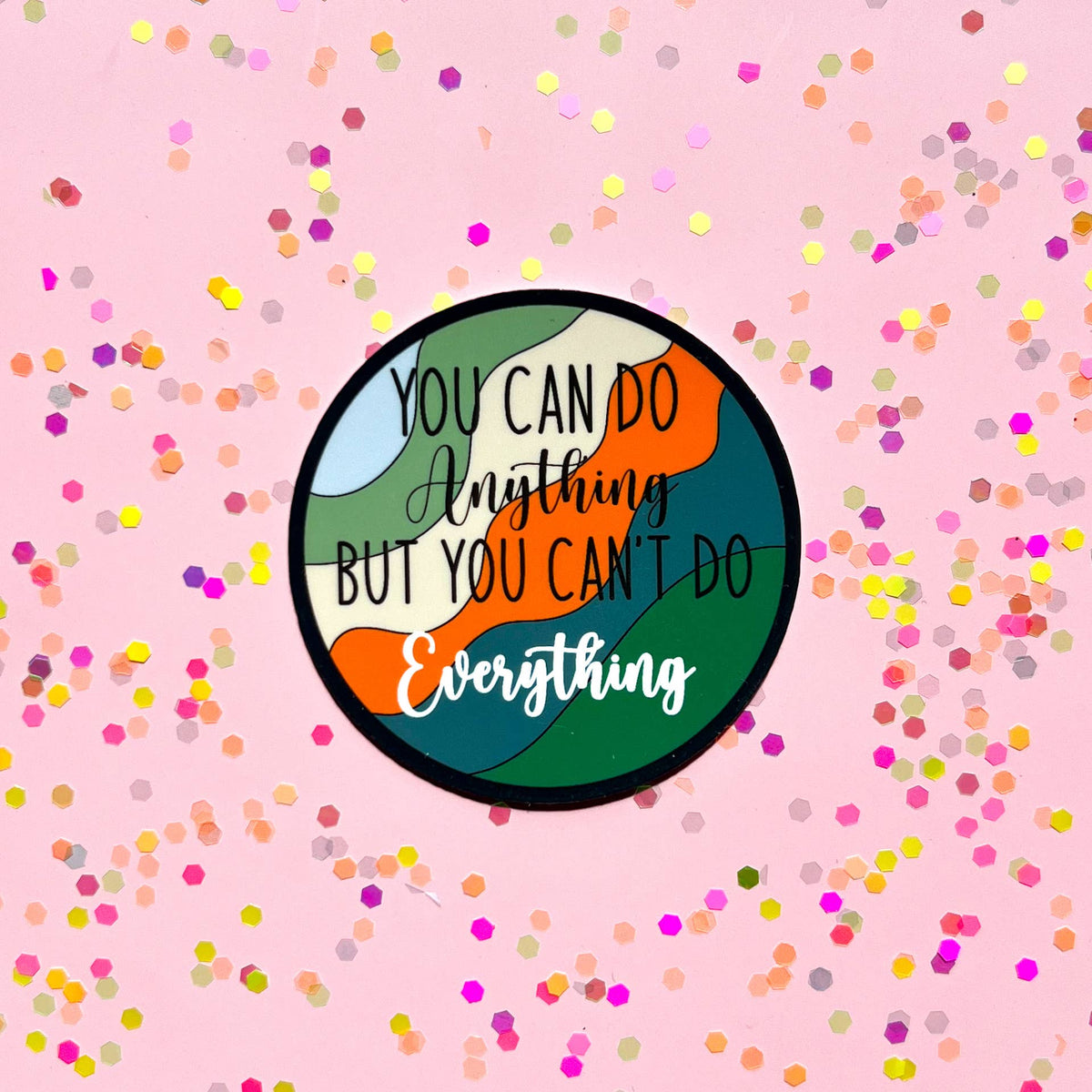 You can do anything but you can't do everything sticker