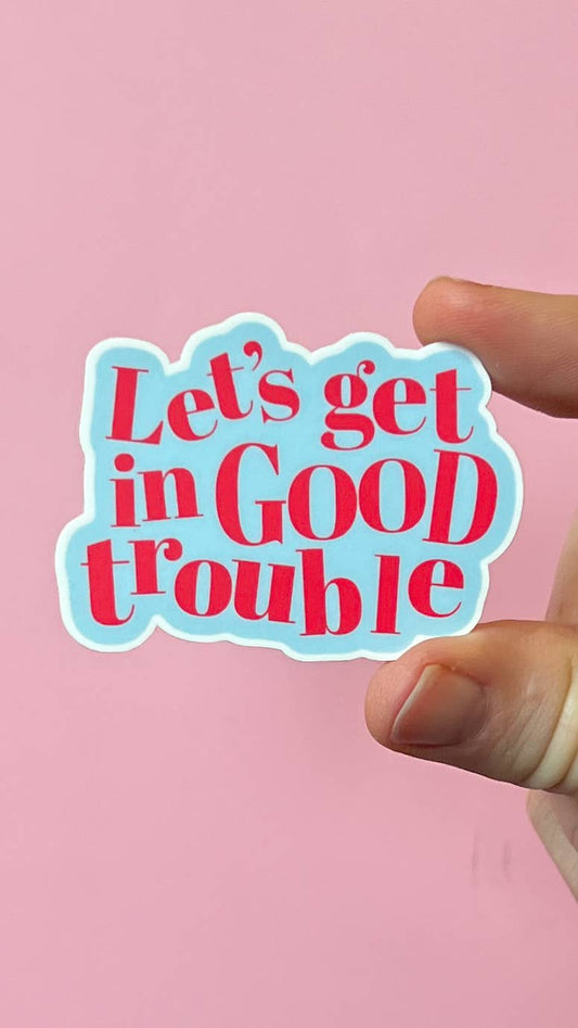 Let's get in good trouble sticker