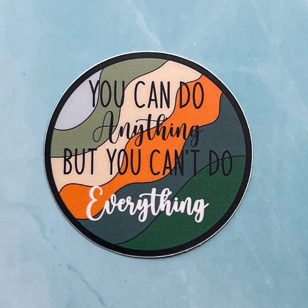 You can do anything but you can't do everything sticker